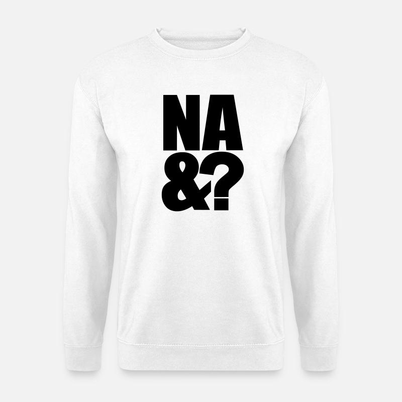 Na und - Unisex Pullover - Weiß