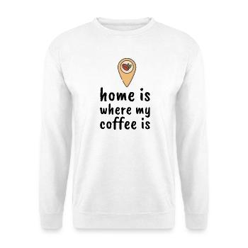 Home Is Where My Coffee Is - Unisex Pullover - Weiß - Vorne