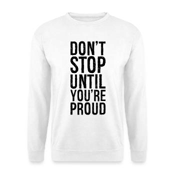 don't stop until you're proud - Unisex Sweatshirt - white - Front