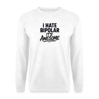 I Hate Bipolar Its Awesome - Unisex Sweatshirt - white - Front