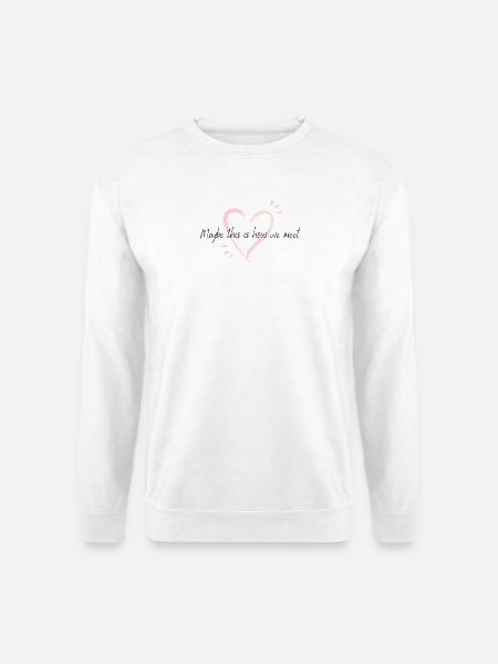 Maybe this is how we meet - Unisex Pullover - Weiß