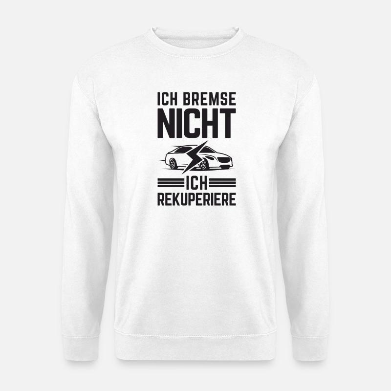 Ich Bremse nicht ich rekuperiere E-Auto Elektro - Unisex Pullover - Weiß