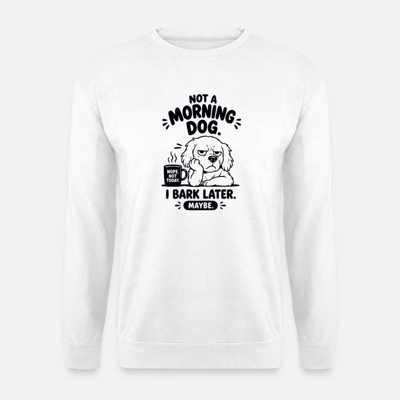 Not A Morning Dog Spruch - Unisex Pullover - Weiß