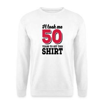 It took me 50 years to get this shirt - Sweat-shirt Unisexe - blanc - Devant