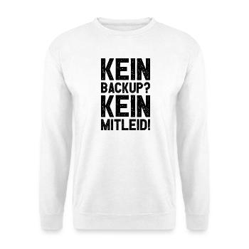 Kein Backup Kein Mitleid Witziges IT Informatiker - Unisex Pullover - Weiß - Vorne