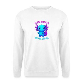 Bleib locker sei ein Axolotl | Neon Spruch Design - Unisex Pullover - Weiß - Vorne