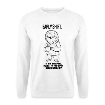 Early Shift Sloth Shirt – I’m Here.Isn`t Enough? - Unisex Pullover - Weiß - Vorne