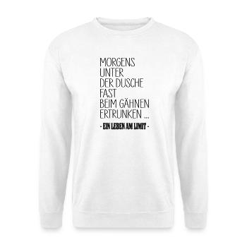 Leben Am Limit Dusche Gaehnen Shirt - Unisex Pullover - Weiß - Vorne