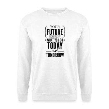 Your Future Created Today Saying Shirt - Unisex Sweatshirt - white - Front