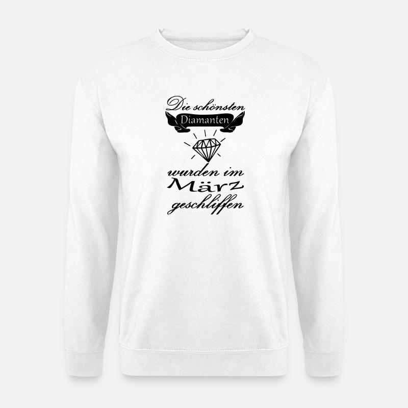 März Diamanten Geburtstag Geschenk Spruch - Unisex Pullover - Weiß