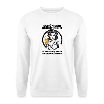 Schön sein reicht nicht – Saufshirt mit Humor - Unisex Pullover - Weiß - Vorne