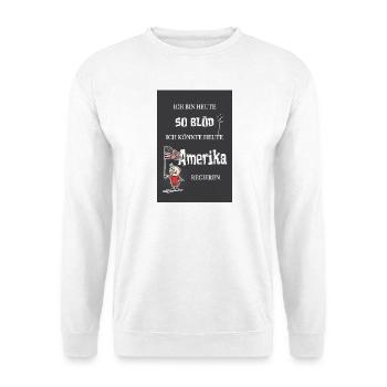 Tellement stupide – je pourrais devenir président - Sweat-shirt Unisexe - blanc - Devant