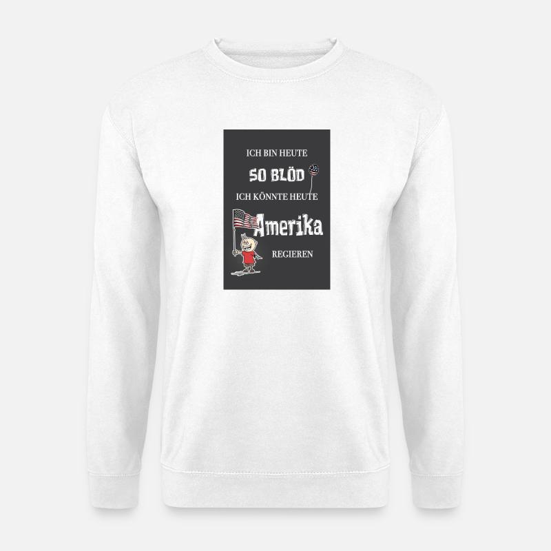 So blöd – ich könnte Präsident werden - Unisex Pullover - Weiß