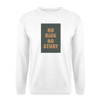 No Risk No Story – Live bravely, be real - Unisex Sweatshirt - white - Front