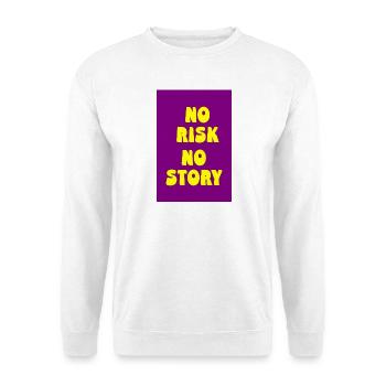 No Risk No Story – Live bravely, be real - Unisex Sweatshirt - white - Front