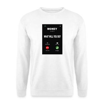 Money Is Calling – What Will You Do? - Unisex Pullover - Weiß - Vorne