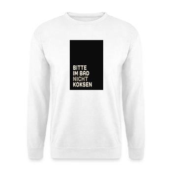 Bitte im Bad nicht koksen – Lustiger Spruch - Unisex Sweatshirt - white - Front
