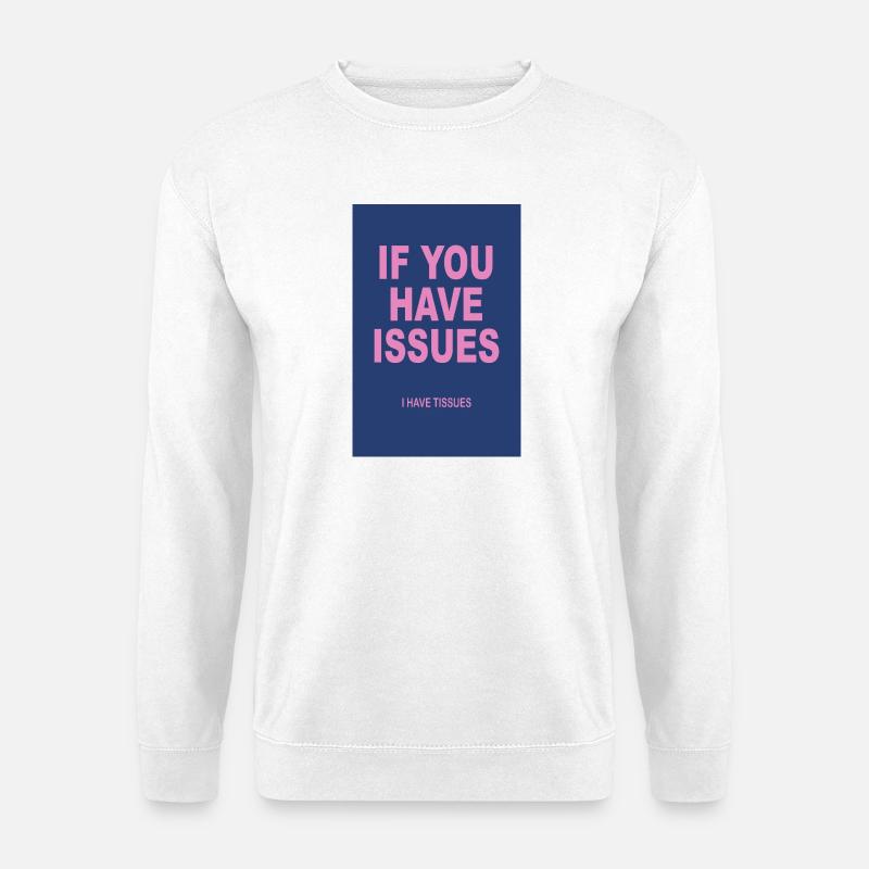 If You Have Issues I Have Tissues - Unisex Pullover - Weiß