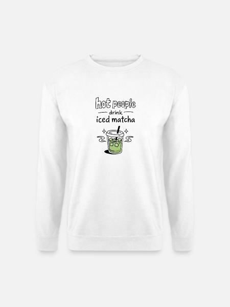 Hot People Drink Iced Matcha Statement - Unisex Sweatshirt - white
