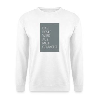 The Best Is Made of Courage – Typo Poster - Unisex Sweatshirt - white - Front