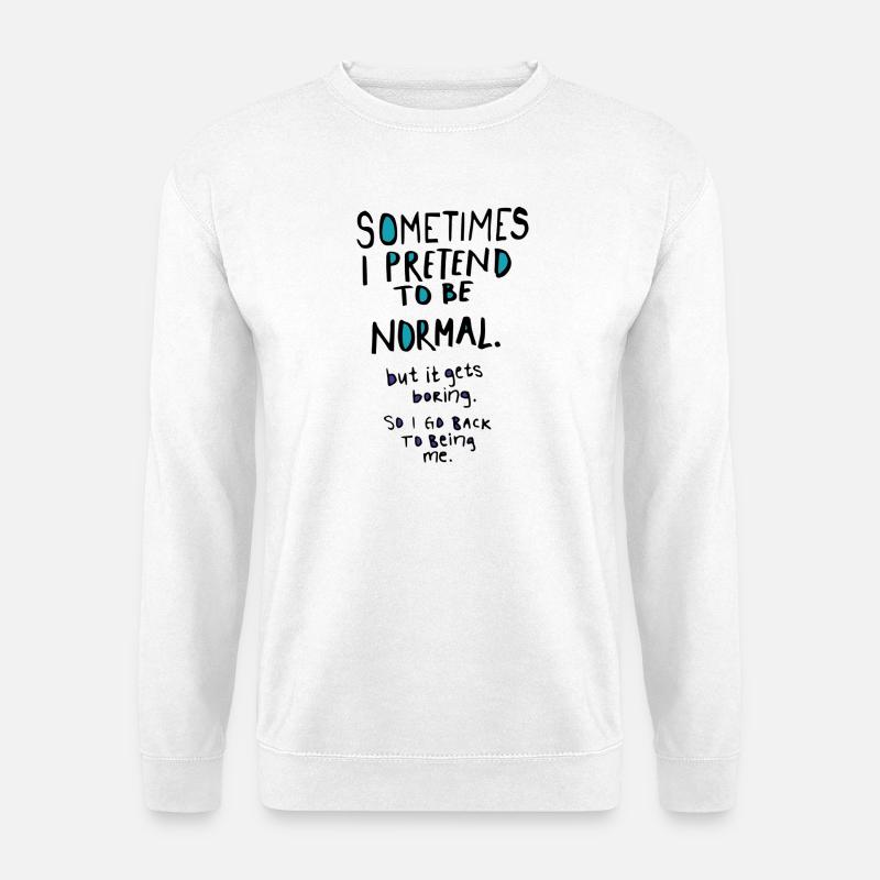 Tu so, als wärst du normal - Unisex Pullover - Weiß