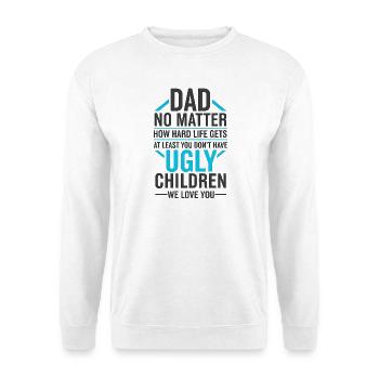 Papa, Wenigstens Hast Du Keine Hässlichen Kinder - Unisex Pullover - Weiß - Vorne