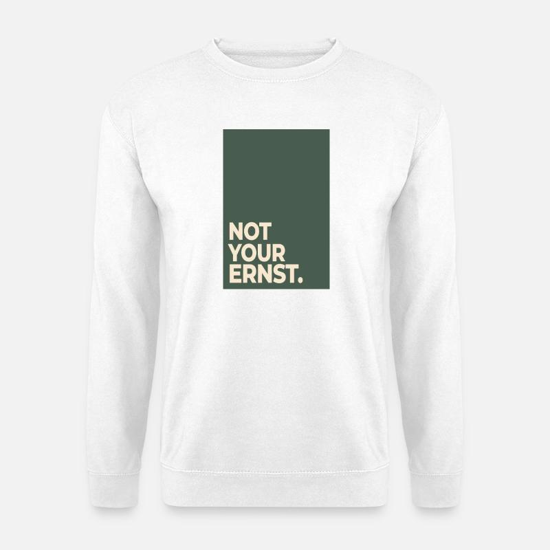 Not Your Ernst – Moss Green Statement - Unisex Sweatshirt - white