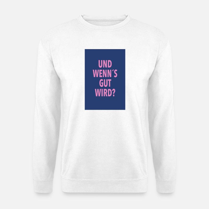 And if it turns out well? - Unisex Sweatshirt - white