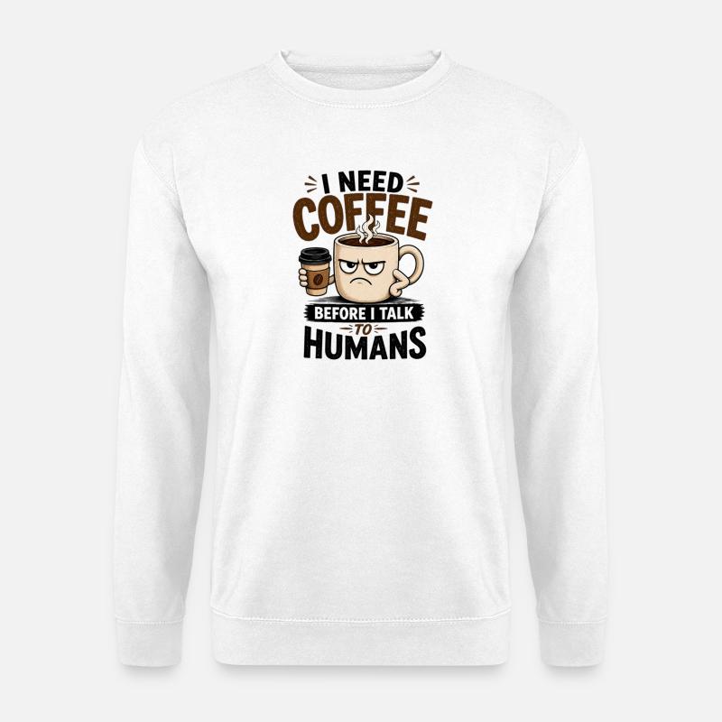 Ich brauche Kaffee, bevor ich mit Menschen spreche. - Unisex Pullover - Weiß