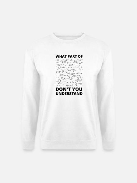 Welchen Teil verstehst du nicht – Mathematikgeschenk - Unisex Pullover - Weiß