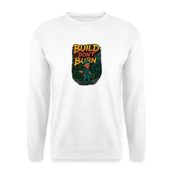 Build Don't Burn - Unisex Sweatshirt - white - Front