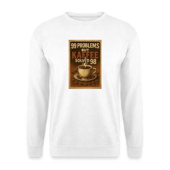 99 Problems – but Kaffee solved 98 - Unisex Pullover - Weiß - Vorne