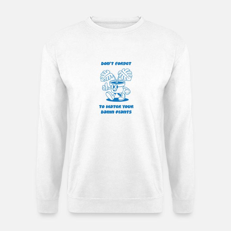 Vergiss Nicht Deine Pflanzen Zu Gießen - Unisex Pullover - Weiß