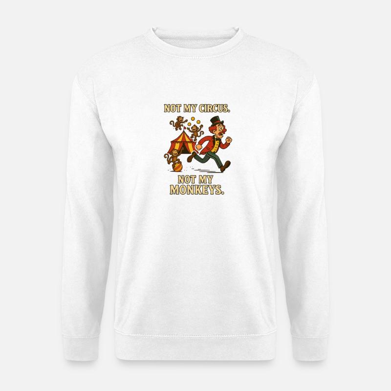 Nicht mein Zirkus. Nicht meine Affen. - Unisex Pullover - Weiß
