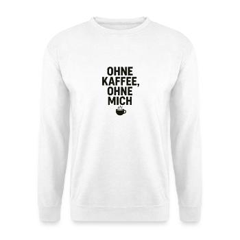 Ohne Kaffee, Ohne Mich - Unisex Pullover - Weiß - Vorne