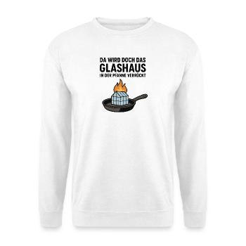 Da_wird_doch_das_Glashaus_in_der_Pfanne_verrückt - Unisex Sweatshirt - white - Front