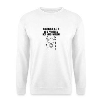 SOUNDS LIKE A YOU PROBLEM NOT A ME PROBLEM - Unisex Sweatshirt - white - Front