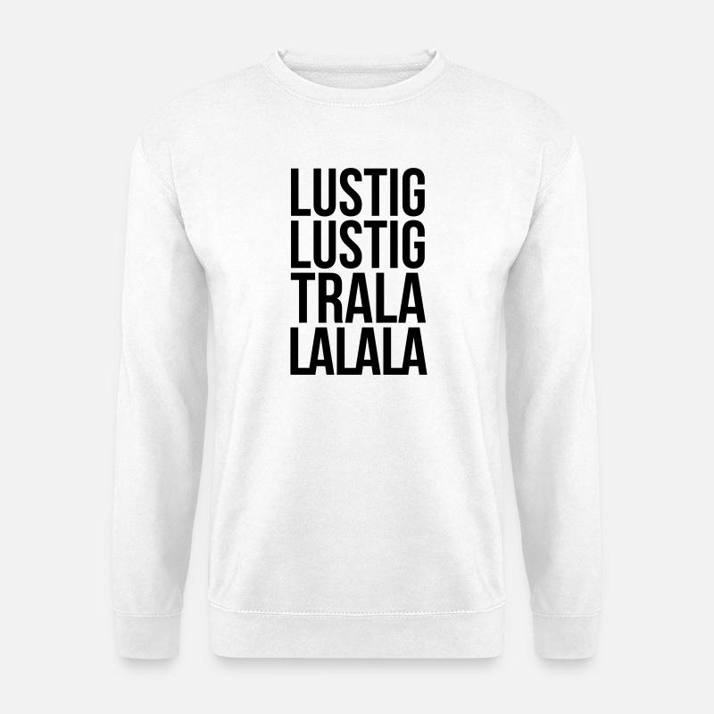 Lustig Lustig Tralalalala - Unisex Pullover - Weiß
