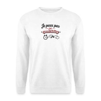 I can't I have speed dating – humor and message - Unisex Sweatshirt - white - Front