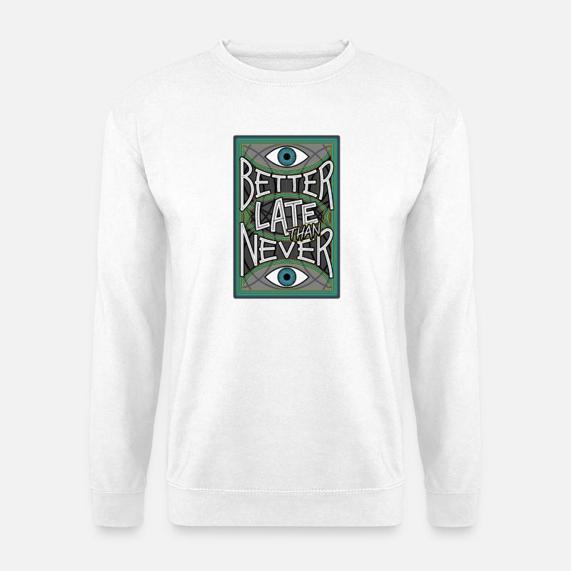 BetterLateThanNever_Original - Unisex Sweatshirt - white