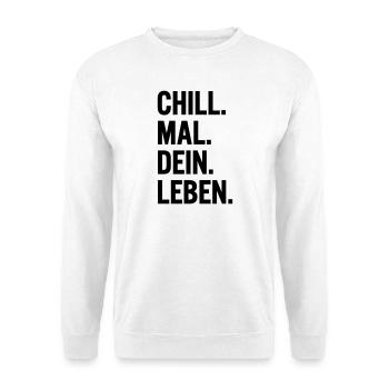Chill mal dein Leben Spruch T-Shirt - Unisex Pullover - Weiß - Vorne