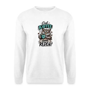 Erst Kaffee, dann reden! - Unisex Pullover - Weiß - Vorne