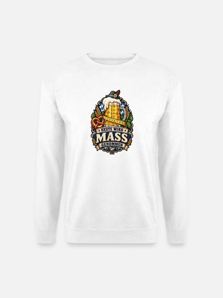 HEUTE WIRD MASS GENOMMEN – Volksfest - Unisex Pullover - Weiß