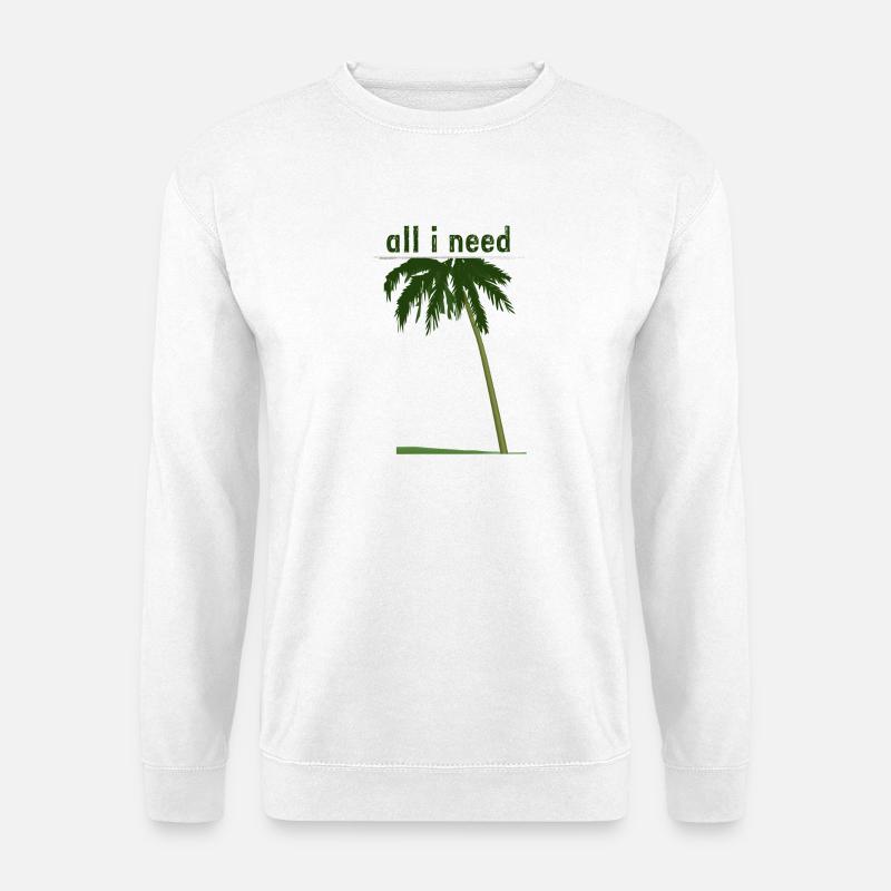 all i need mit Palme - Unisex Pullover - Weiß