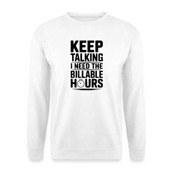 Reden Sie weiter, ich brauche die abrechenbaren Stunden - Unisex Pullover - Weiß - Vorne