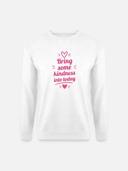 Bring some kindness into today - Unisex Pullover - Weiß