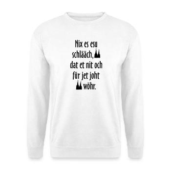 Kölsche Sprüche Nix es esu schlääch - Köln Spruch - Unisex Pullover - Weiß - Vorne