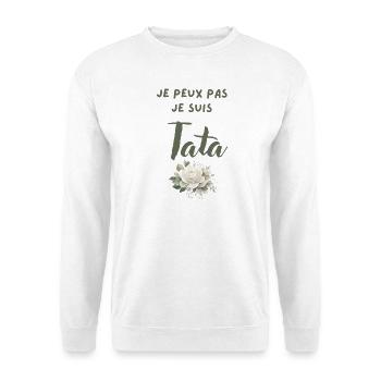 Je peux pas je suis Tata - Fleur - Sweat-shirt Unisexe - blanc - Devant