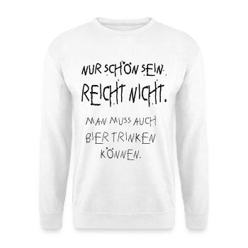nur schön sein reicht nicht, bier trinken - Unisex Pullover - Weiß - Vorne