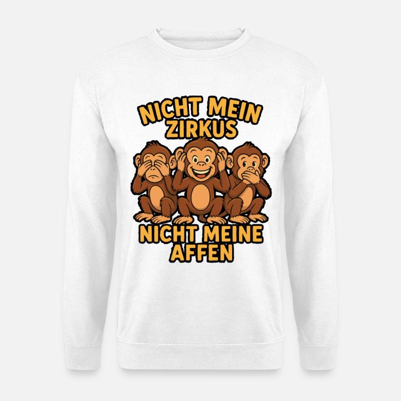 Not my circus, not my monkeys - Unisex Sweatshirt - white